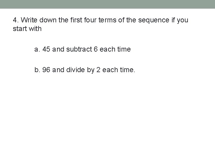 4. Write down the first four terms of the sequence if you start with