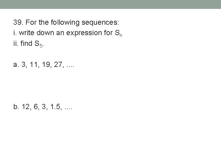 39. For the following sequences: i. write down an expression for Sn ii. find