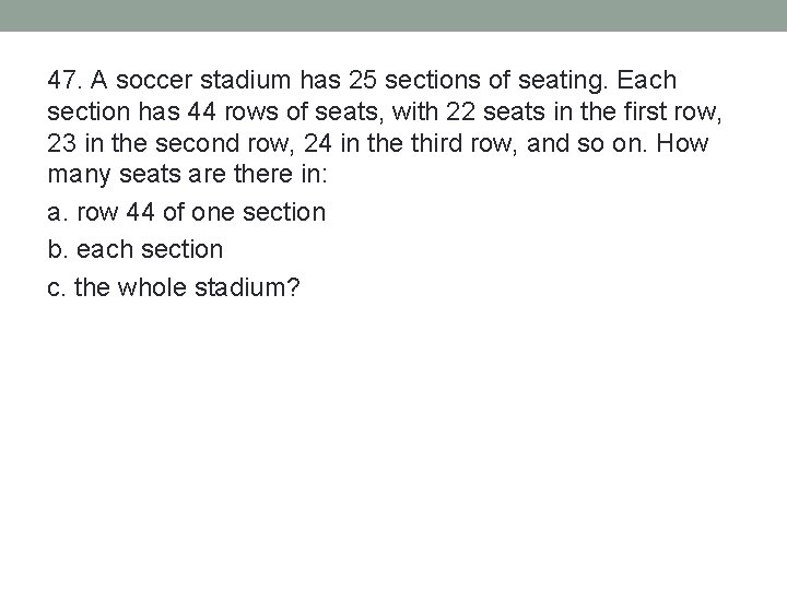 47. A soccer stadium has 25 sections of seating. Each section has 44 rows