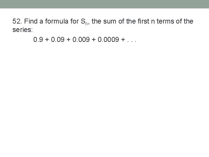 52. Find a formula for Sn, the sum of the first n terms of