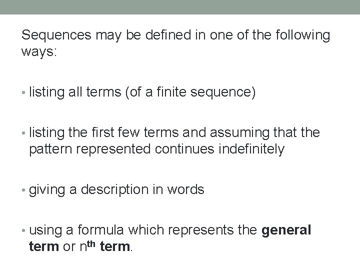 Sequences may be defined in one of the following ways: • listing all terms