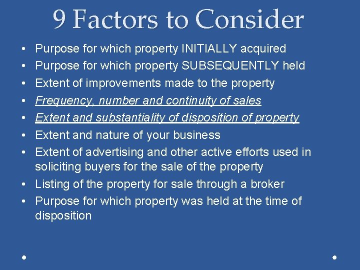 9 Factors to Consider • • Purpose for which property INITIALLY acquired Purpose for