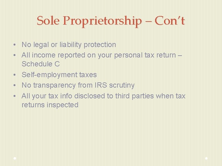 Sole Proprietorship – Con’t • No legal or liability protection • All income reported