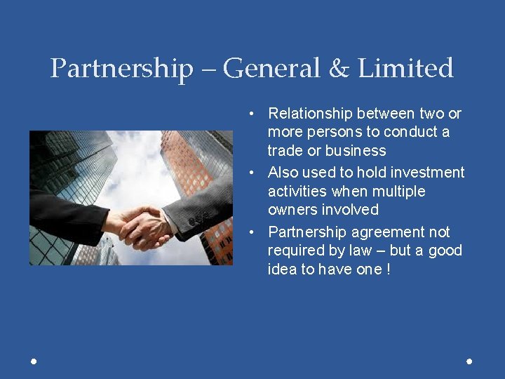 Partnership – General & Limited • Relationship between two or more persons to conduct