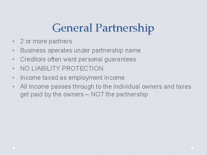 General Partnership • • • 2 or more partners Business operates under partnership name