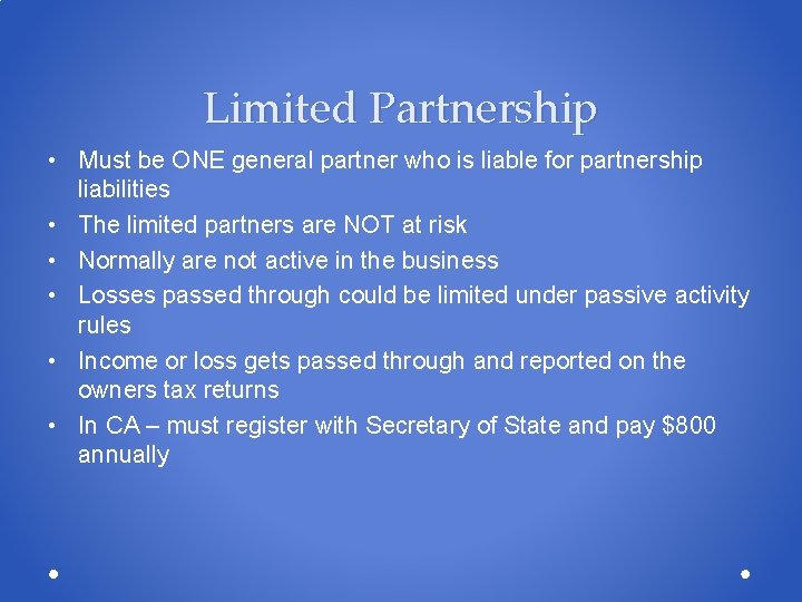 Limited Partnership • Must be ONE general partner who is liable for partnership liabilities