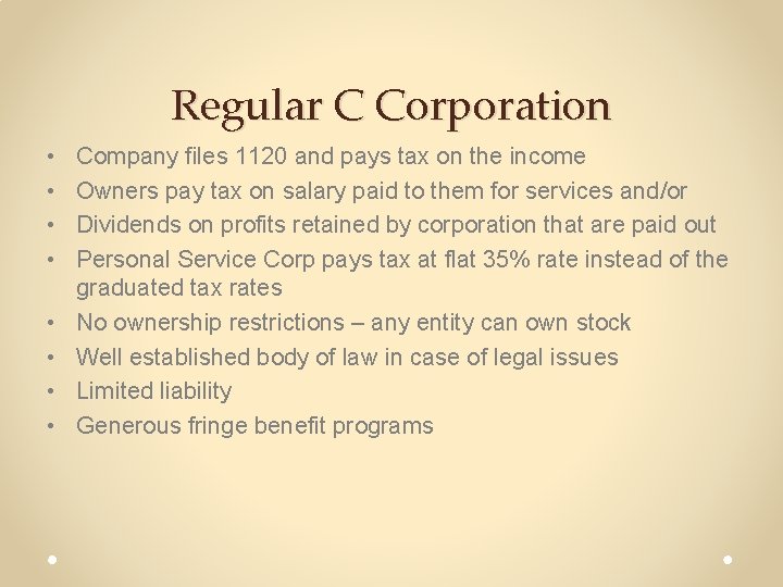 Regular C Corporation • • Company files 1120 and pays tax on the income