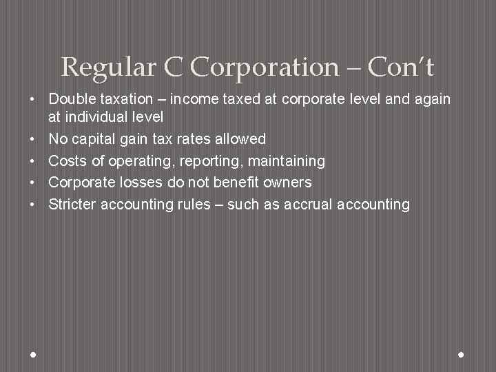 Regular C Corporation – Con’t • Double taxation – income taxed at corporate level