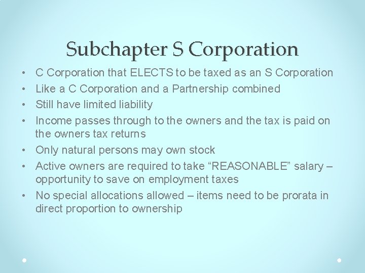 Subchapter S Corporation • • C Corporation that ELECTS to be taxed as an