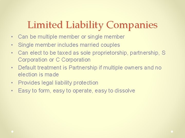 Limited Liability Companies • Can be multiple member or single member • Single member