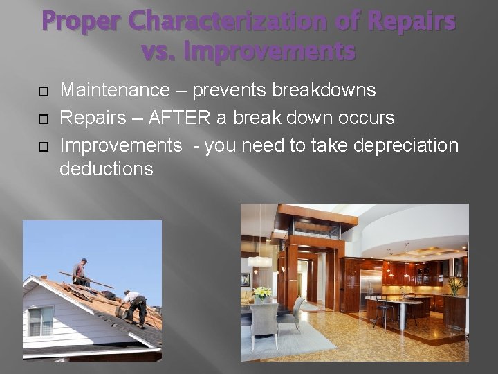 Proper Characterization of Repairs vs. Improvements Maintenance – prevents breakdowns Repairs – AFTER a