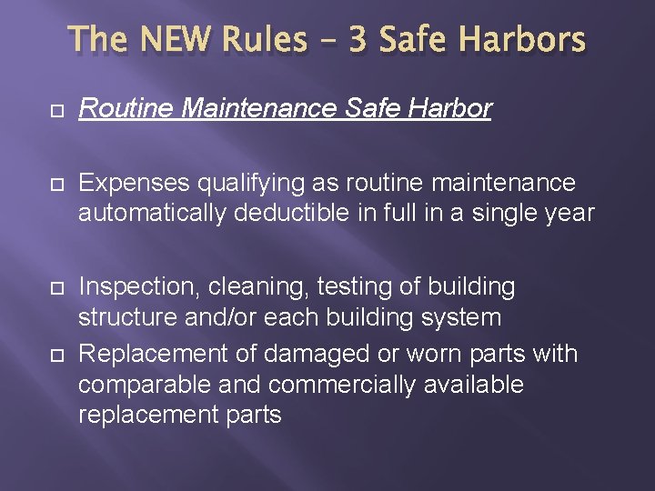 The NEW Rules – 3 Safe Harbors Routine Maintenance Safe Harbor Expenses qualifying as
