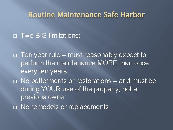Routine Maintenance Safe Harbor Two BIG limitations: Ten year rule – must reasonably expect