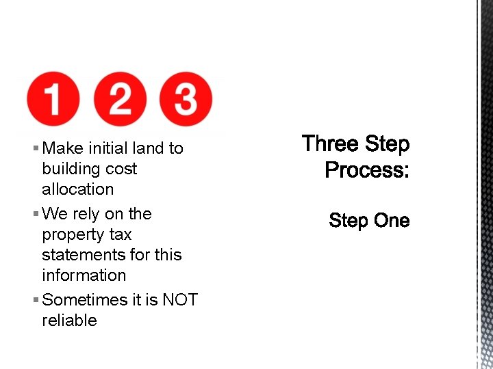 § Make initial land to building cost allocation § We rely on the property