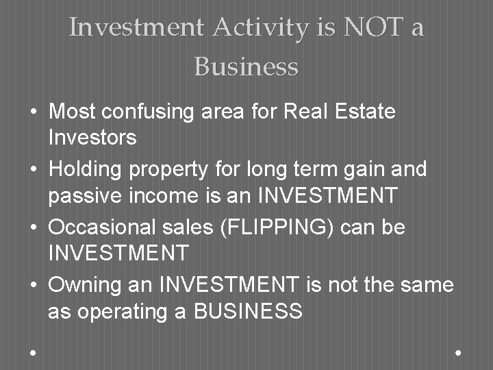 Investment Activity is NOT a Business • Most confusing area for Real Estate Investors