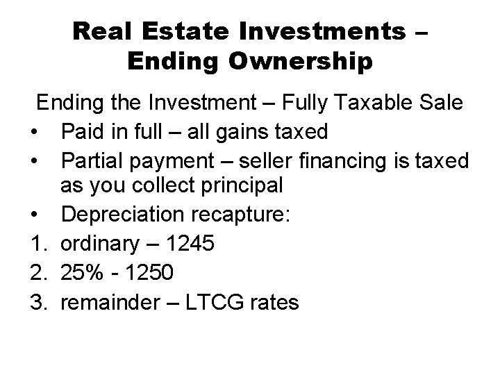 Real Estate Investments – Ending Ownership Ending the Investment – Fully Taxable Sale •