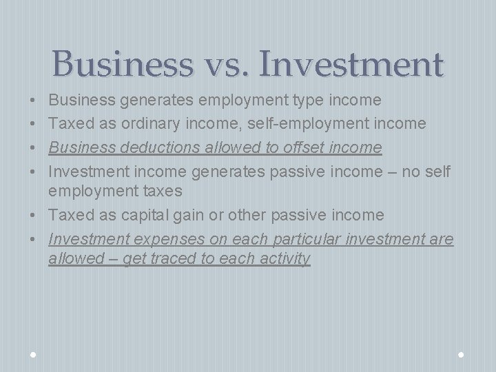 Business vs. Investment • • Business generates employment type income Taxed as ordinary income,