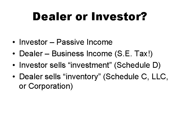 Dealer or Investor? • • Investor – Passive Income Dealer – Business Income (S.