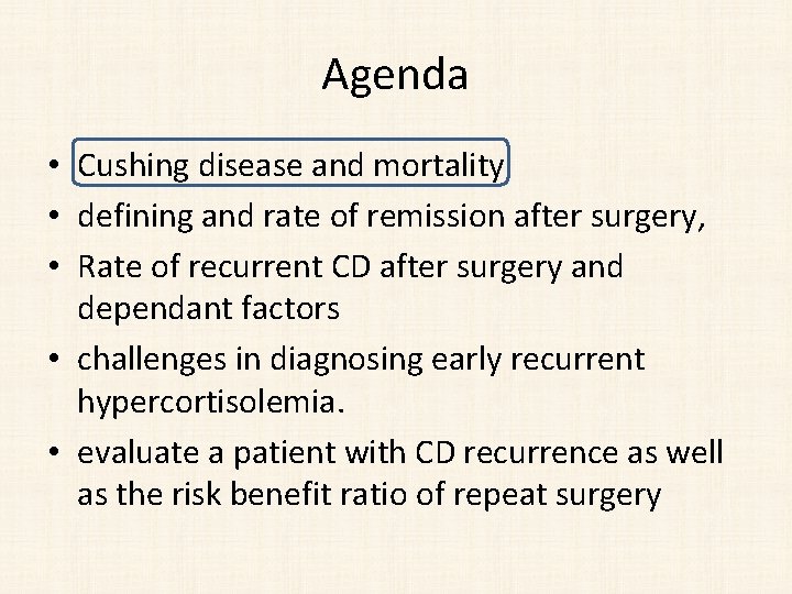 Agenda • Cushing disease and mortality • defining and rate of remission after surgery,