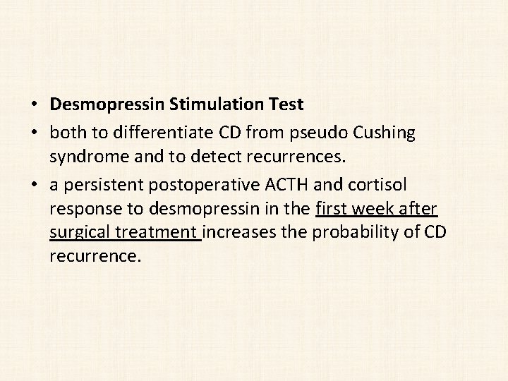  • Desmopressin Stimulation Test • both to differentiate CD from pseudo Cushing syndrome