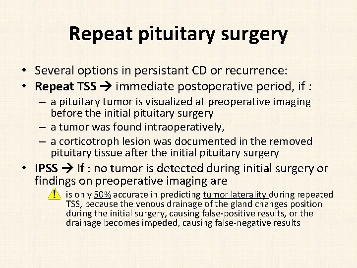 Repeat pituitary surgery • Several options in persistant CD or recurrence: • Repeat TSS
