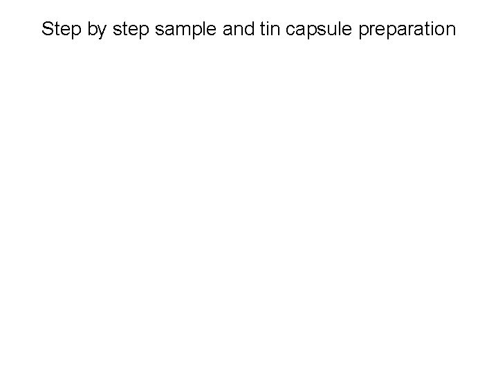 Step by step sample and tin capsule preparation 