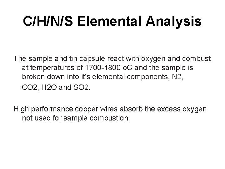 C/H/N/S Elemental Analysis The sample and tin capsule react with oxygen and combust at