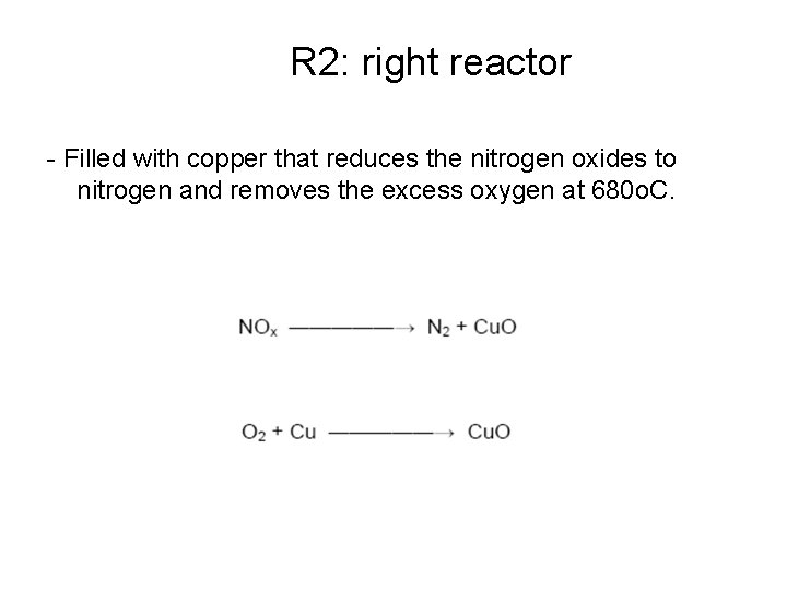 R 2: right reactor - Filled with copper that reduces the nitrogen oxides to