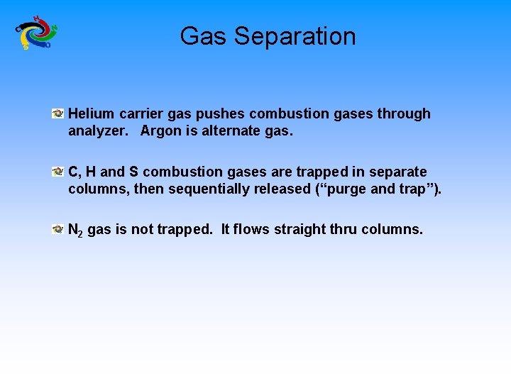 Gas Separation Helium carrier gas pushes combustion gases through analyzer. Argon is alternate gas.