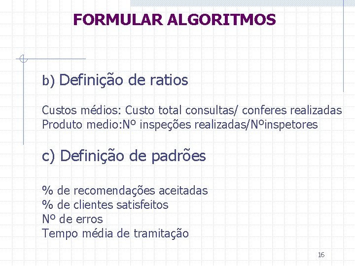 FORMULAR ALGORITMOS b) Definição de ratios Custos médios: Custo total consultas/ conferes realizadas Produto