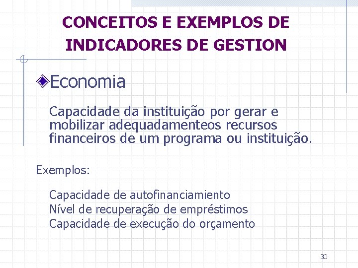 CONCEITOS E EXEMPLOS DE INDICADORES DE GESTION Economia Capacidade da instituição por gerar e