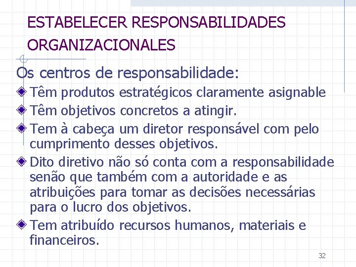 ESTABELECER RESPONSABILIDADES ORGANIZACIONALES Os centros de responsabilidade: Têm produtos estratégicos claramente asignable Têm objetivos