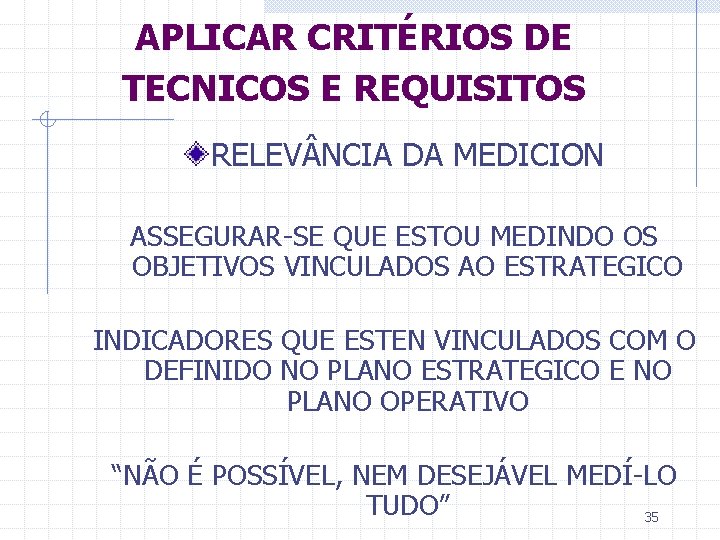 APLICAR CRITÉRIOS DE TECNICOS E REQUISITOS RELEV NCIA DA MEDICION ASSEGURAR-SE QUE ESTOU MEDINDO