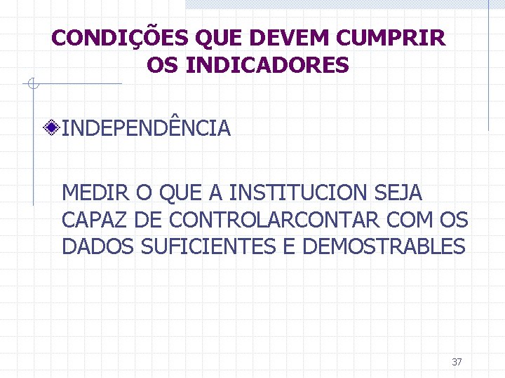 CONDIÇÕES QUE DEVEM CUMPRIR OS INDICADORES INDEPENDÊNCIA MEDIR O QUE A INSTITUCION SEJA CAPAZ