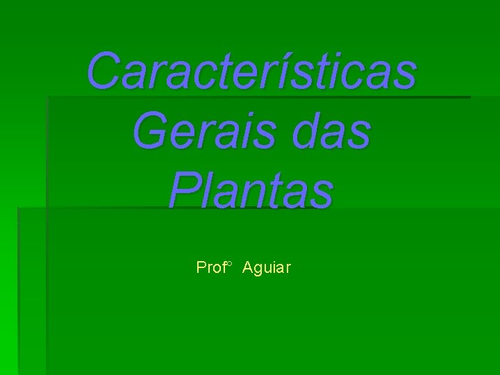 Características Gerais das Plantas Prof° Aguiar 