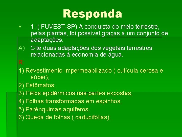 Responda § 1. ( FUVEST-SP) A conquista do meio terrestre, pelas plantas, foi possível