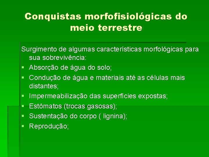 Conquistas morfofisiológicas do meio terrestre Surgimento de algumas características morfológicas para sua sobrevivência: §