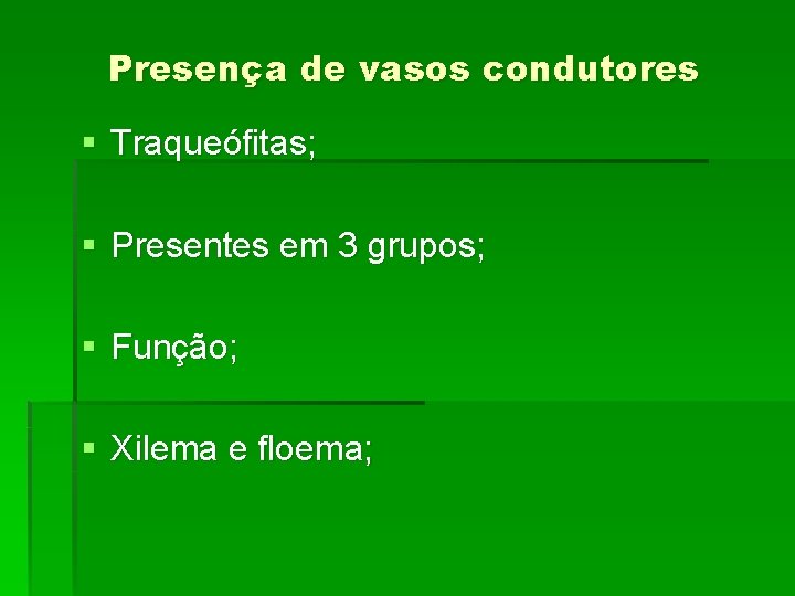 Presença de vasos condutores § Traqueófitas; § Presentes em 3 grupos; § Função; §