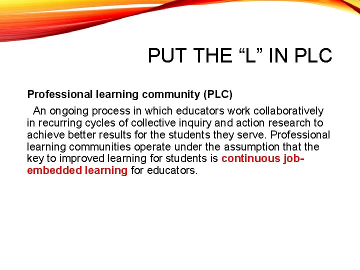 PUT THE “L” IN PLC Professional learning community (PLC) An ongoing process in which