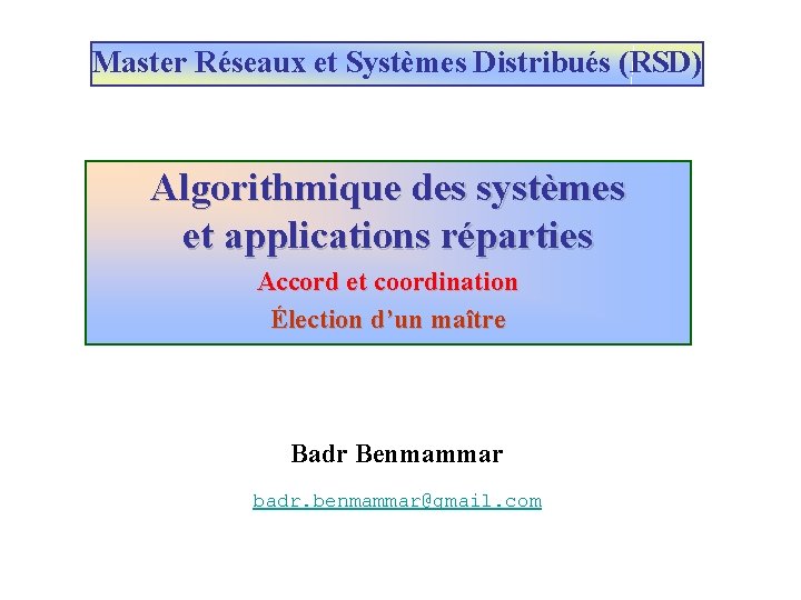 Master Réseaux et Systèmes Distribués (RSD) Algorithmique des systèmes et applications réparties Accord et