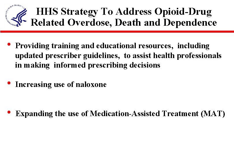 HHS Strategy To Address Opioid-Drug Related Overdose, Death and Dependence • Providing training and