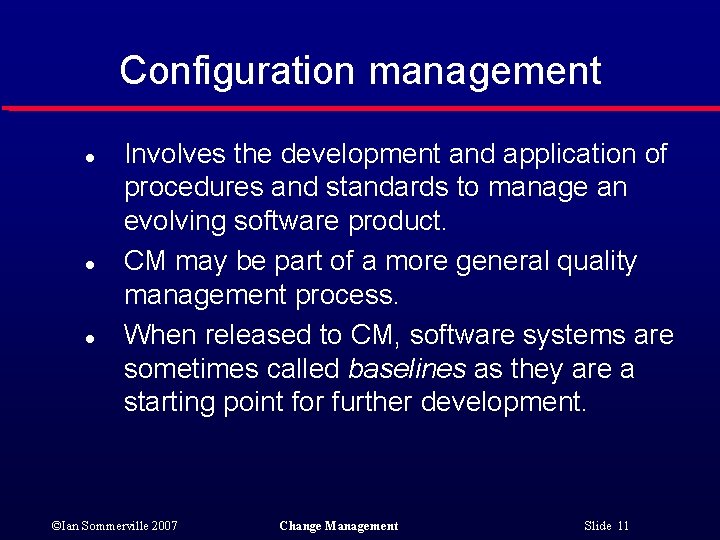 Configuration management l l l Involves the development and application of procedures and standards