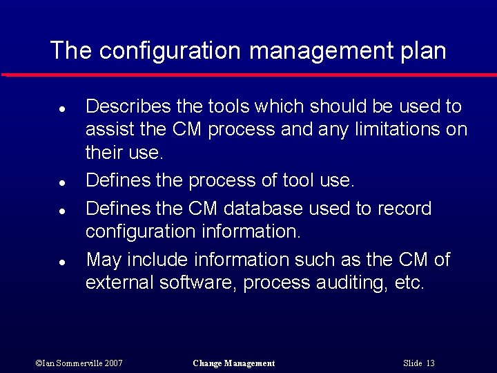 The configuration management plan l l Describes the tools which should be used to