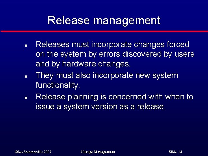 Release management l l l Releases must incorporate changes forced on the system by