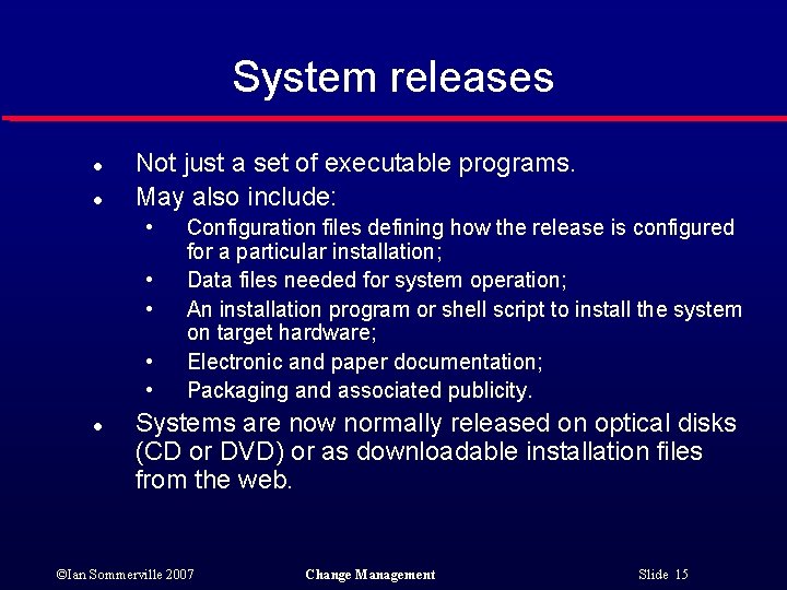 System releases l l Not just a set of executable programs. May also include: