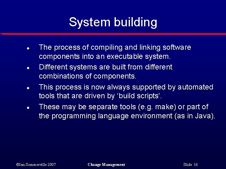 System building l l The process of compiling and linking software components into an