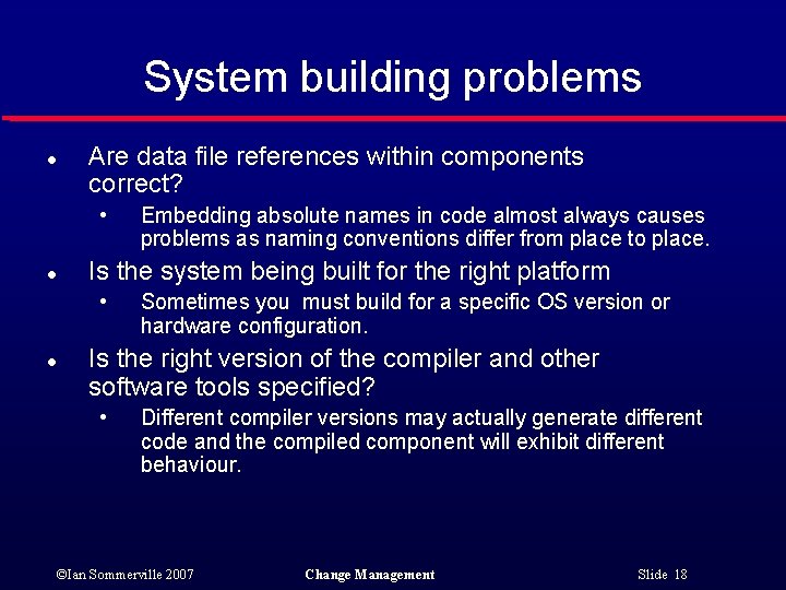 System building problems l Are data file references within components correct? • l Is