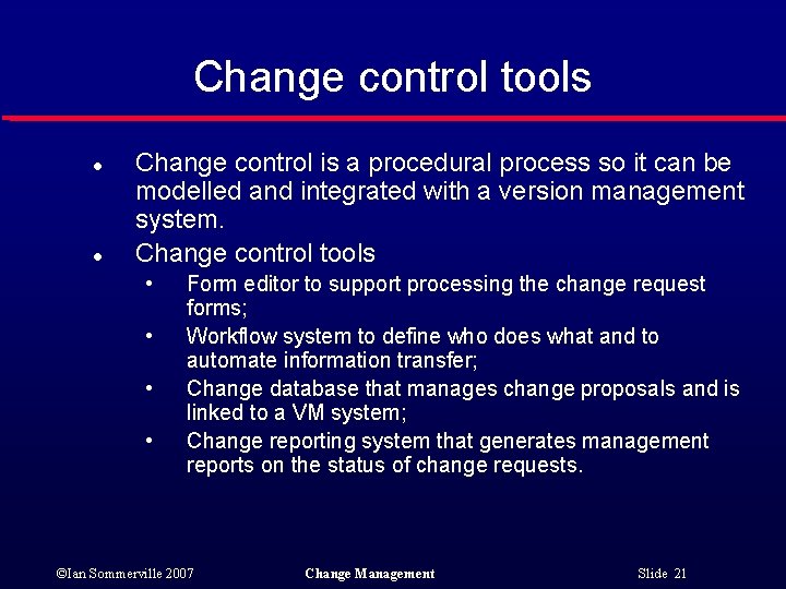Change control tools l l Change control is a procedural process so it can