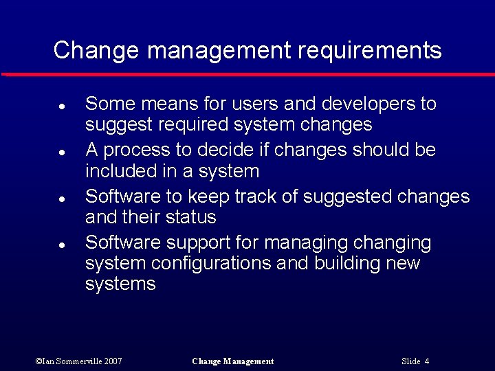 Change management requirements l l Some means for users and developers to suggest required