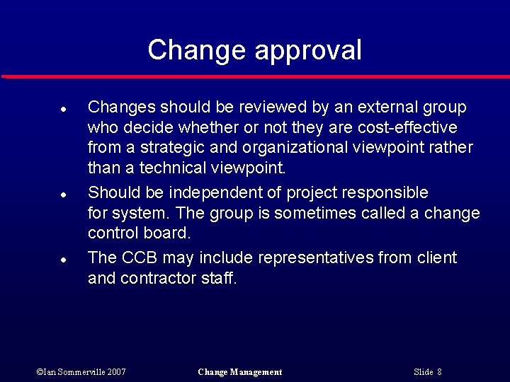 Change approval l Changes should be reviewed by an external group who decide whether